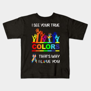 I See Your True Colors Kids T-Shirt